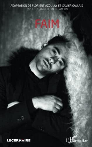 Faim: Adaptation de Florient Azoulay et Xavier Gallais D'après l'oeuvre de Knut Hamsun (Lucernaire)