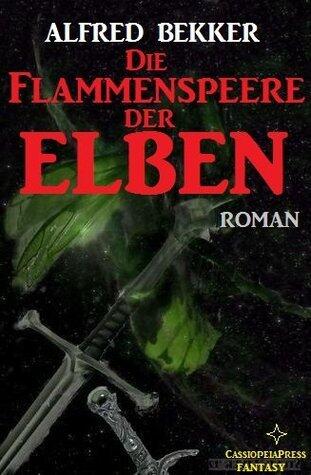 Die Flammenspeere der Elben (Elbenkinder 4/Elben-Saga 7) (Alfred Bekker's Elbenkinder)
