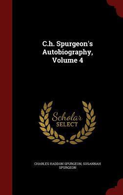 C.h. Spurgeon's Autobiography, Volume 4
