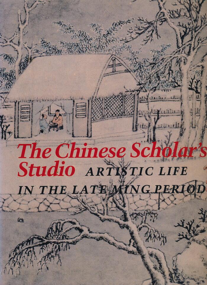 The Chinese Scholar's Studio: Artistic Life in the Late Ming Period: An Exhibition from the Shanghai Museum