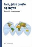 Tam, gdzie proste są krzywe. Geometrie nieeuklidesowe
