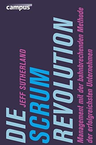 Die Scrum-Revolution: Management mit der bahnbrechenden Methode der erfolgreichsten Unternehmen