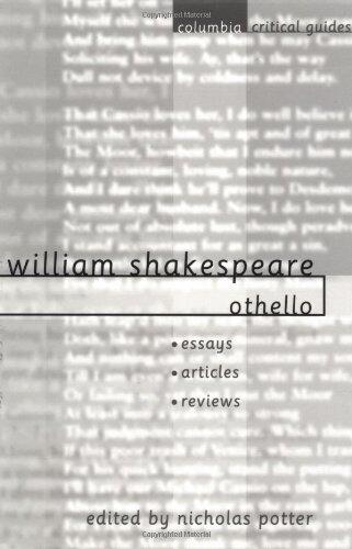 William Shakespeare: Othello: Essays Articles Reviews (Columbia Critical Guides) by N Potter