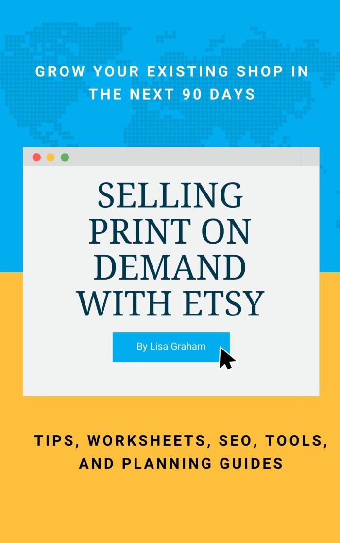 Selling Print on Demand with Etsy: GROW YOUR EXISTING SHOP IN THE NEXT 90 DAYS - TIPS, WORKSHEETS, SEO, TOOLS, AND PLANNING GUIDES