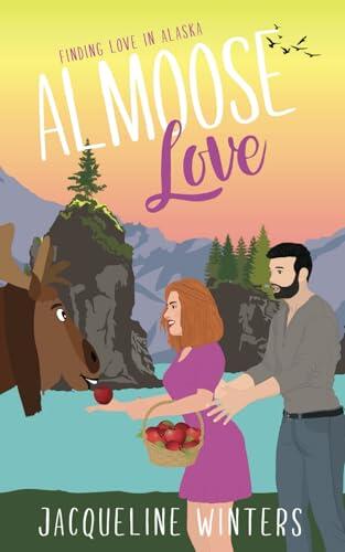 Almoose Love: A Sweet Small Town Grumpy Sunshine Romance