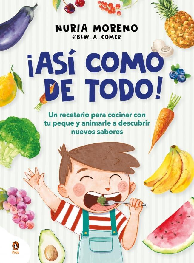¡Así como de todo! Un recetario para cocinar con tu peque y animarle a descubrir nuevos alimentos / I Eat Everything Just Like That!