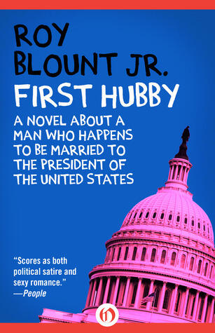 First Hubby: A Novel About a Man Who Happens to Be Married to the President of the United States