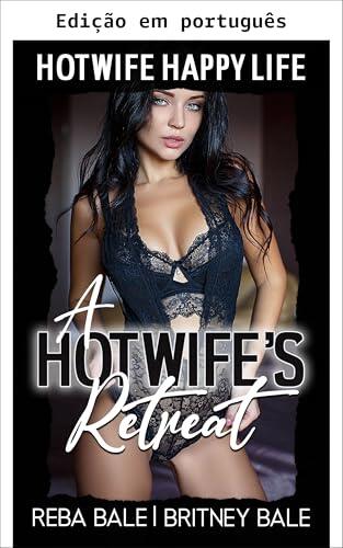 O retiro de uma hotwife (Hotwife, vida feliz)