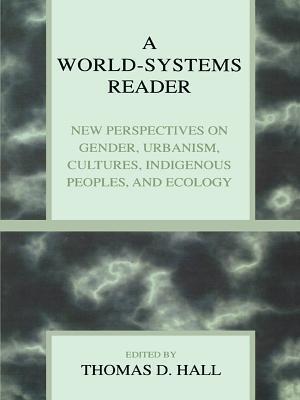 A World-Systems Reader: New Perspectives on Gender, Urbanism, Cultures, Indigenous Peoples, and Ecology