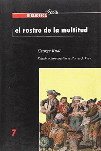 El rostro de la multitud. Estudios sobre revolucion, ideologia y protesta popular