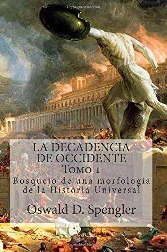 La Decadencia de Occidente Tomo 1: Bosquejo de Una Morfologia de La Historia Universal