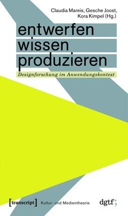 Entwerfen - Wissen - Produzieren: Designforschung im Anwendungskontext