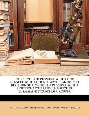 Lehrbuch Der Physikalischen Und Theoretischen Chemie: Abth. Landolt, H. Beziehungen Zwischen Physikalischen Eigenschaften Und Chemischer Zusammensetzung