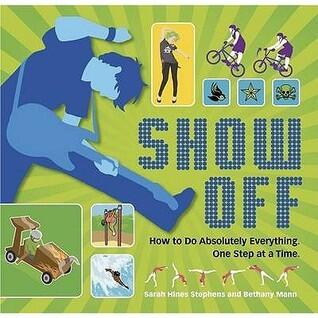 Show Off: How to Do Absolutely Everything - One Step at a Time