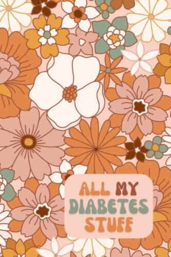 All My Diabetes Stuff: Blood Sugar Log Book, Daily Diabetic Glucose Tracker Notebook, Enough For 2 Years of Tracking Journal