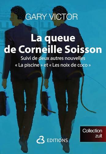 LA QUEUE DE CORNEILLE SOISSON SUIVIE DE DEUX AUTRES NOUVELLES " LA PISCINE " ET " LES NOIX DE COCO "