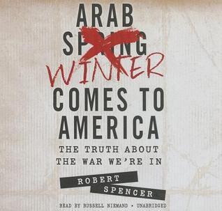 Arab Winter Comes to America: The Truth about the War We're In