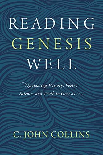 Reading Genesis Well: Navigating History, Poetry, Science, and Truth in Genesis 1-11