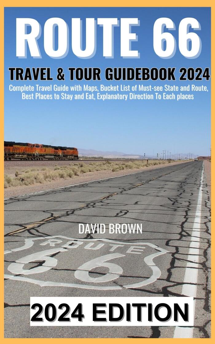 ROUTE 66 TRAVEL & TOUR GUIDEBOOK 2024: Unlock the Ultimate Route 66 Adventure Through Detailed Maps, Must-See Destinations, Accommodation & Dining Tips, ... Directions!