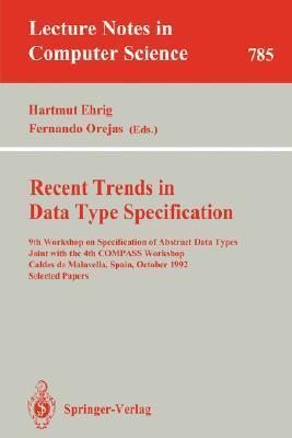Recent Trends in Data Type Specification: 9th Workshop on Specification of Abstract Data Types Joint with the 4th COMPASS Workshop, Caldes de ...