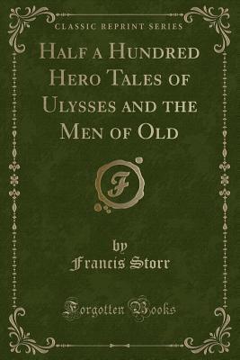 Half a Hundred Hero Tales of Ulysses and the Men of Old