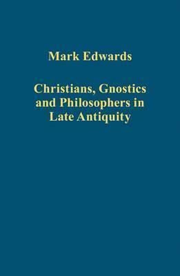Christians, Gnostics and Philosophers in Late Antiquity