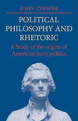 Political Philosophy and Rhetoric: A Study of the Origins of American Party Politics