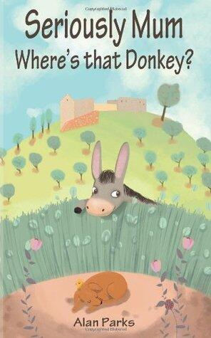 Seriously Mum, Where's That Donkey?