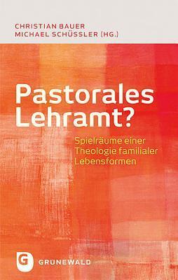 Pastorales Lehramt?: Spielräume einer Theologie familialer Lebensformen