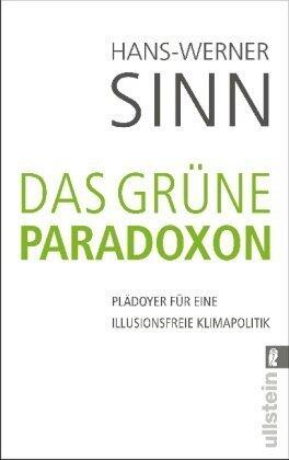Das Grüne Paradoxon: Plädoyer für eine illusionsfreie Klimapolitik