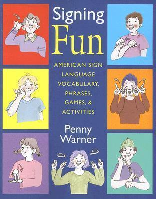 Signing Fun: American Sign Language Vocabulary, Phrases, Games, and Activities