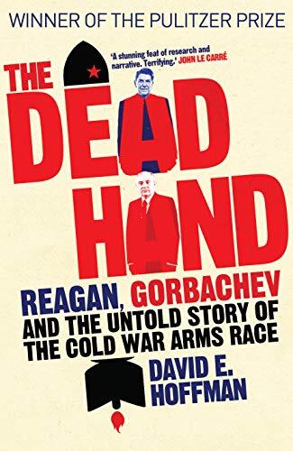 The Dead Hand: Reagan, Gorbachev and the Untold Story of the Cold War Arms Race.