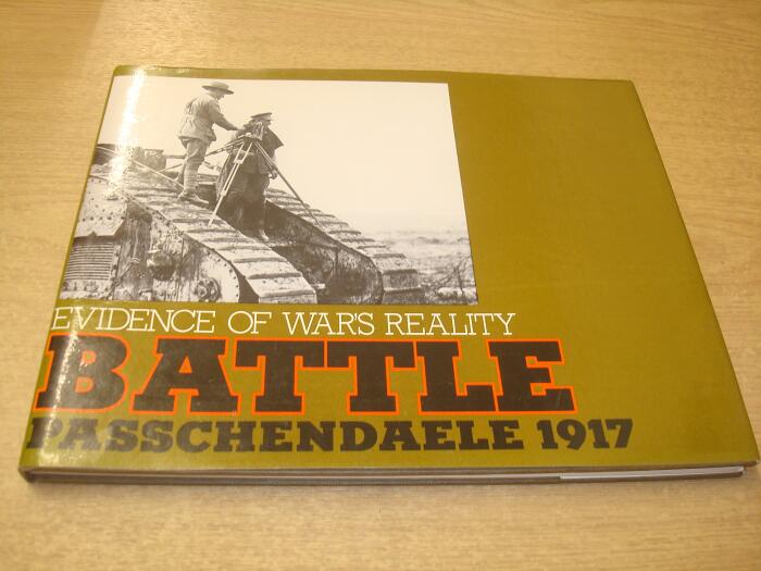 Battle: Passchendaele 1917 : evidence of war's reality