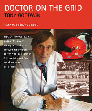 Doctor on the Grid: How Dr. Tony Goodwin's Passion for Motor Racing Drove Him to Combine His Medical Career with 463 Races