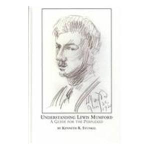 Understanding Lewis Mumford: A Guide for the Perplexed