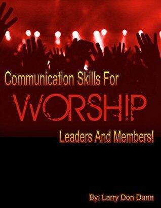 Praise & Worship Team Communication Skills: Communication skills for worship leaders and members