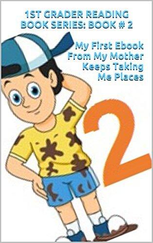 My First Ebook From My Mother Keeps Taking Me Places: Children Learn to Read by Having Fun, Imagination, Adventure and Dreams of a Vast New World (1st Grader Reading Book Series, Book 2)