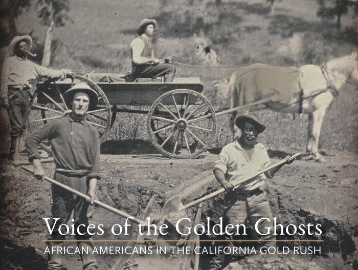 Voices of the Golden Ghosts African Americans in the California Gold Rush