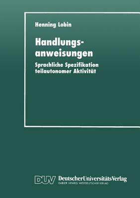 Handlungsanweisungen: Sprachliche Spezifikation teilautonomer Aktivität (Studien zur Kognitionswissenschaft)
