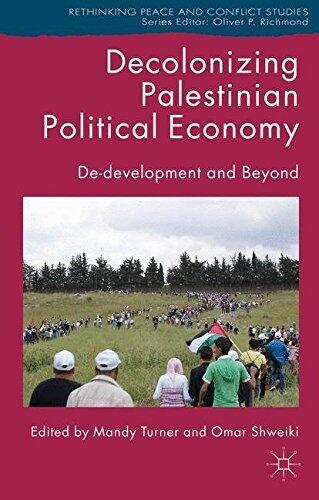 Decolonizing Palestinian Political Economy: De-development and Beyond (Rethinking Peace and Conflict Studies)