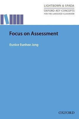 Oxford Key Concepts for the Language Classroom Focus On Assessment: Research-led guide helping teachers understand, design, implement, and evaluate language assessment