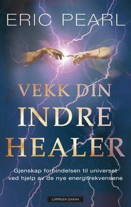 Vekk din indre healer : gjenskap forbindelsen til universet ved hjelp av de nye energifrekvensene