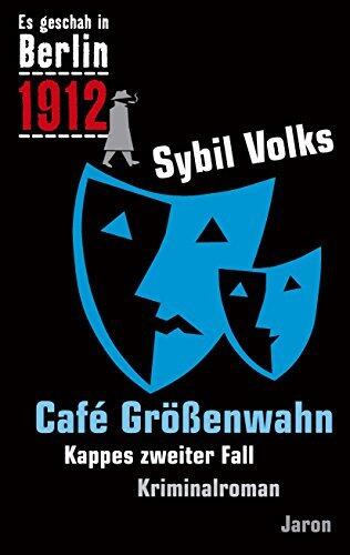 Café Größenwahn: Kappes zweiter Fall. Kriminalroman (Es geschah in Berlin 1912) (Es geschah in Berlin... 2)