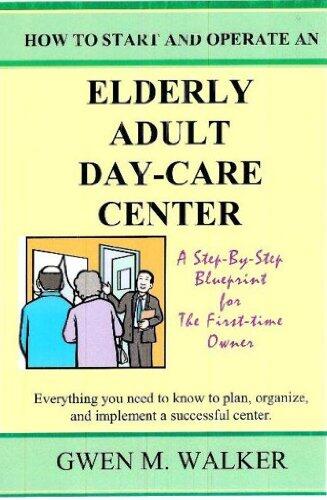 How to Start and Operate an Elderly Adult Day-Care Center