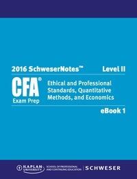 SchweserNotes 2016 CFA Level 2 Book 1: Ethical and Professional Standards, Quantitative Methods, and Economics