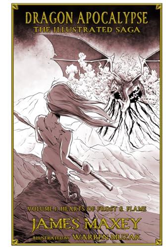 Hearts of Frost and Flame: Dragon Apocalypse: The Illustrated Saga Volume 1