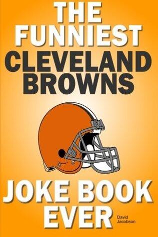 The Funniest Cleveland Browns Joke Book Ever
