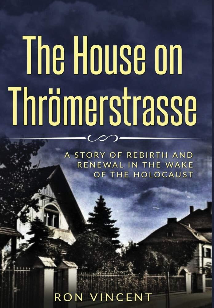 The House on Thrömerstrasse: A Story of Rebirth and Renewal in the Wake of the Holocaust