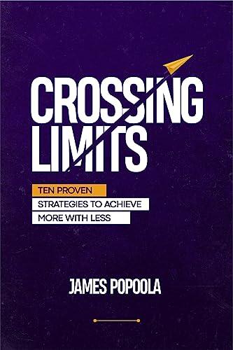 Crossing Limits : Ten Proven Strategies To Achieve More With Less