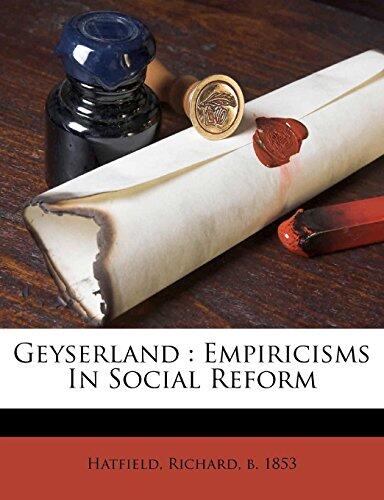 Geyserland: Empiricisms in Social Reform